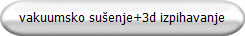 vakuumsko su�enje+3d izpihavanje
